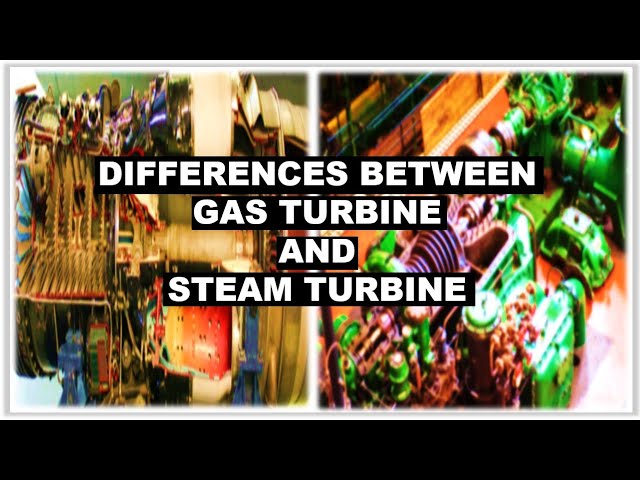 DIFFERENCES BETWEEN GAS TURBINE AND STEAM TURBINE / Oil and gas