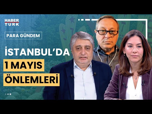 1 Mayıs önlemleri ne kadar doğru? Mustafa Aydın, Gülfem Saydan Sanver ve Nasuhi Güngör yanıtladı