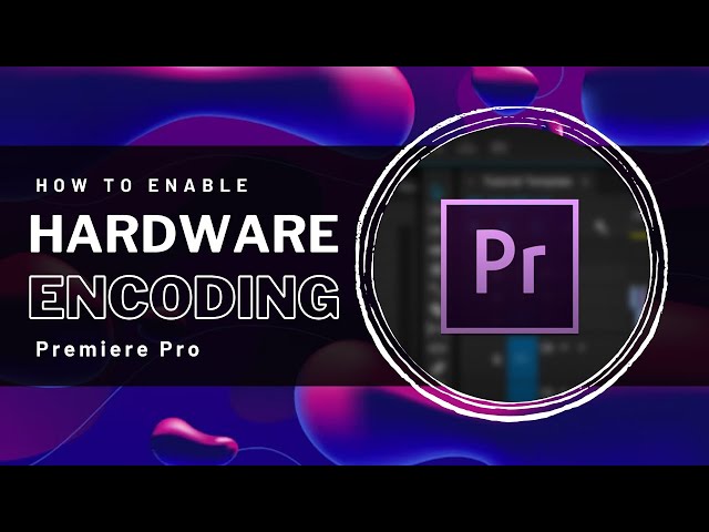 Premiere Pro - How To Enable Hardware Encoding