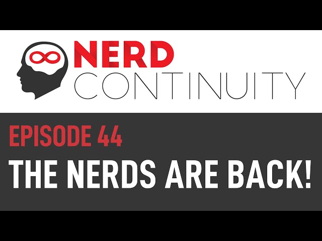 Episode 44 – The Nerds are back!