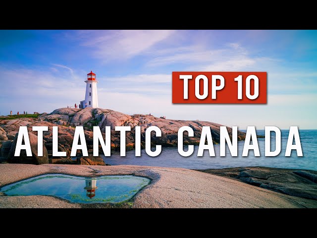 TOP 10 THINGS TO DO IN ATLANTIC CANADA