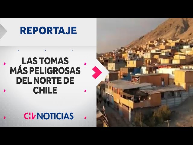 REPORTAJE | Favelas del Desierto: Lo qué hay detrás de las tomas más peligrosas del norte de Chile