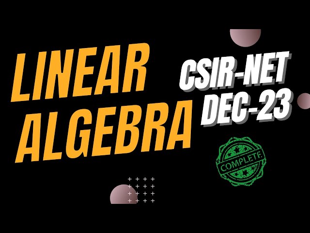 Linear Algebra- Analysis & Solution By Sunil Bansal || #csirnetdec2023