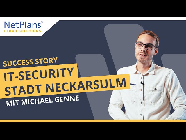 NetPlans Success Story | Digitale Transformation und Cyber-Security für die Stadt Neckarsulm