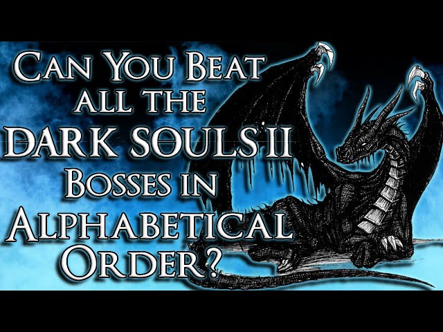 Can You Beat All Dark Souls 2 Bosses In Alphabetical Order?