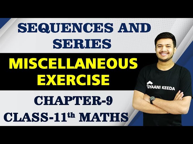 Sequences & Series Miscellaneous Exercise Chapter -9 Class 11 Maths
