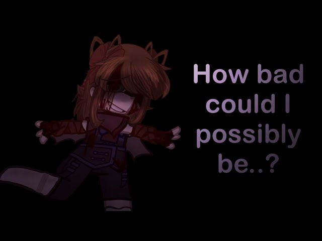 [] HOW BAD COULD I POSSIBLY BE? [] Elizabeth afton []