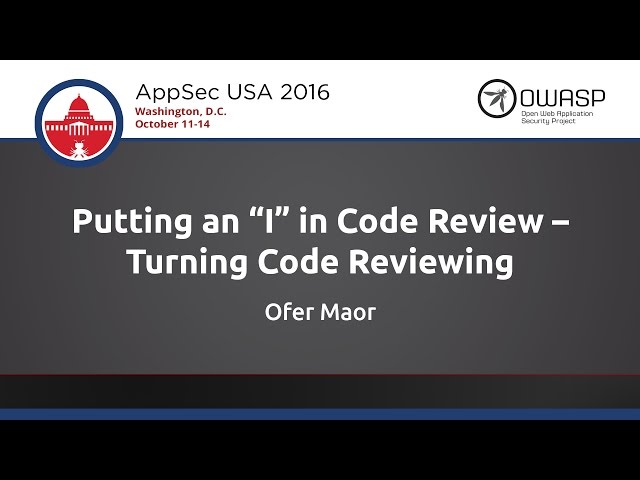 Ofer Maor - Putting an 'I' in Code Review  Turning Code Reviewing Interactive - AppSecUSA 2016