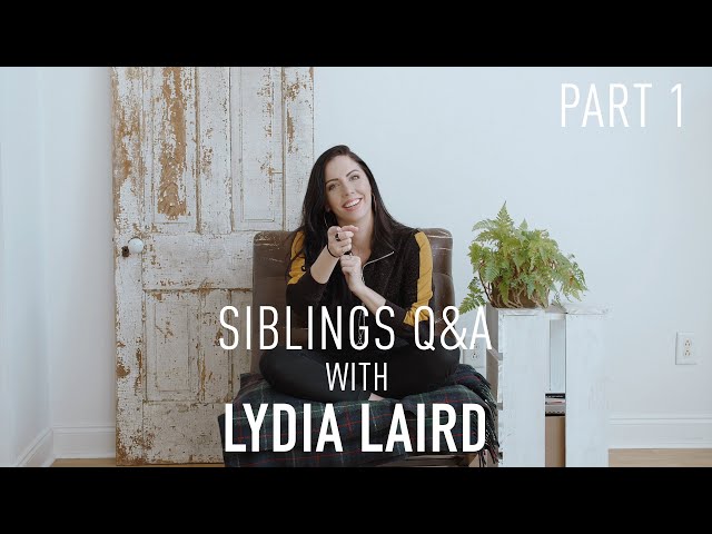 Lydia Laird - Siblings Q&A with Lydia Laird (Part 1)