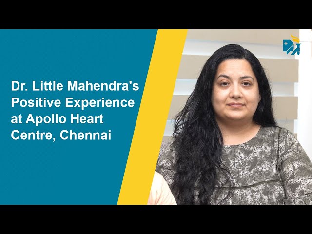 Dr. Little Mahendra's Positive Experience at Apollo Heart Centre, Chennai