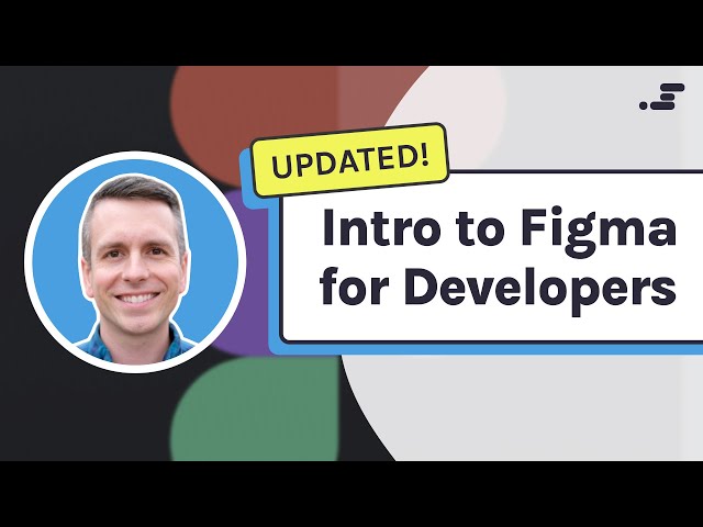 Intro to Figma for Developers - New and Updated!