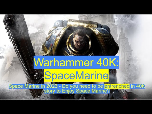 Space Marine review in 2023 - do you need to be entrenched in Warhammer 40K to enjoy Space Marine?