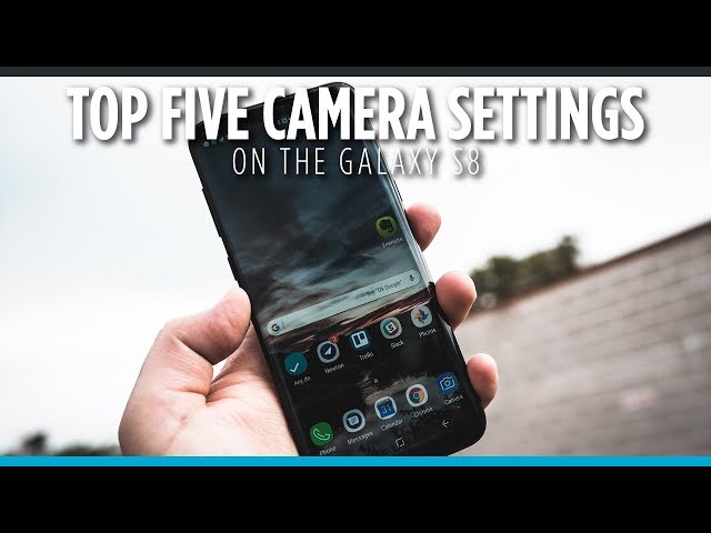 Top 5 Camera Settings on Galaxy S8+
