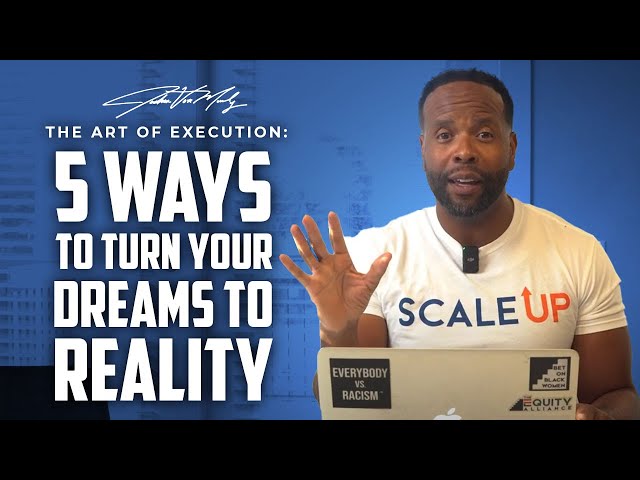 From Dreams to Reality: Mastering the Art of Execution