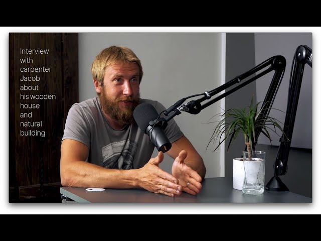 Interview with carpenter Jacob about his wooden house and natural building
