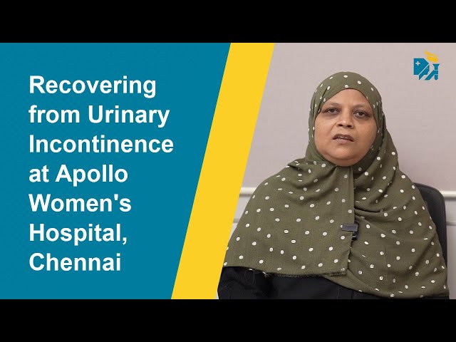 Recovering from  Urinary Incontinence at Apollo Women's Hospital, Chennai