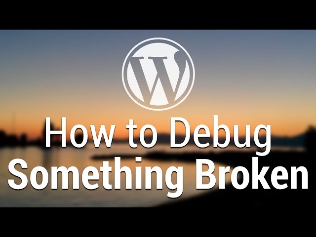 Part 54 - WordPress Theme Development - How to Debug Something Broken