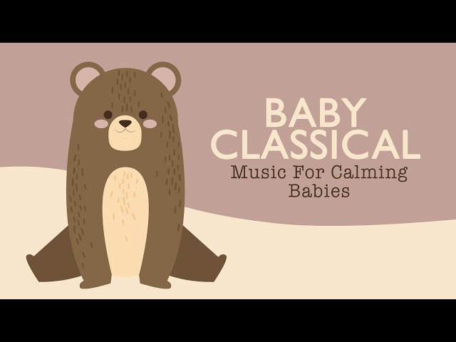 Music for calming babies 🌟  Baby Classical 🌟 Bedtime Lullabies for your baby