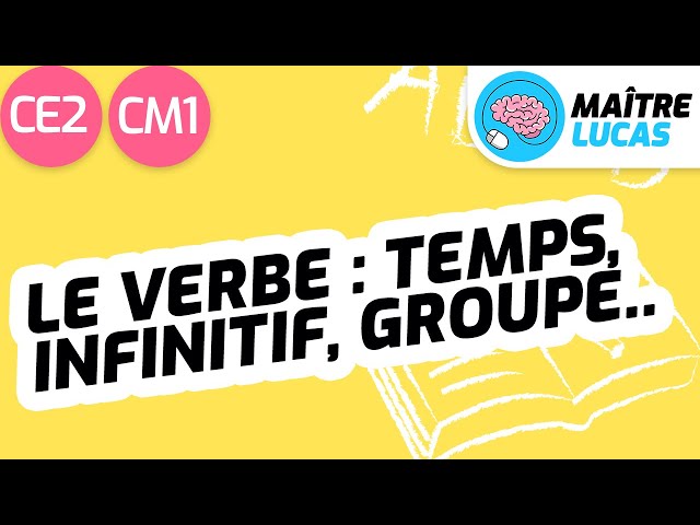 Généralités sur le verbe : temps, groupe, infinitif, conjugaison - Français CE2 - CM1 - Cycle 2 et 3