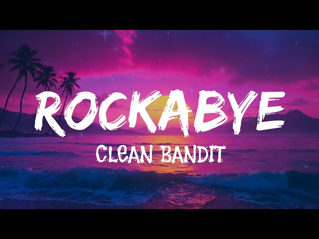 Clean Bandit - Rockabye (lyrics)