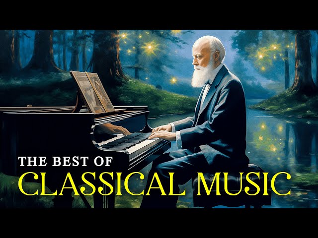 The Best Of Classical Music | Classical Music For Relaxation, Peaceful Music For Soul
