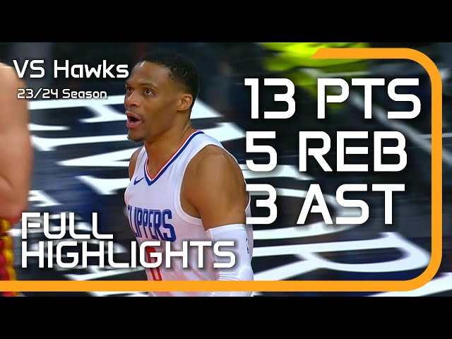 Russell Westbrook Dominates vs. Hawks | LA Clippers vs. Atlanta Highlights | NBA 23-24 Season