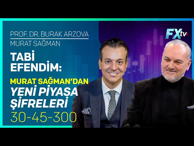 Tabi Efendim: Murat Sağman’dan Yeni Piyasa Şifreleri: 30-45-300 | Prof.Dr. Burak Arzova-Murat Sağman