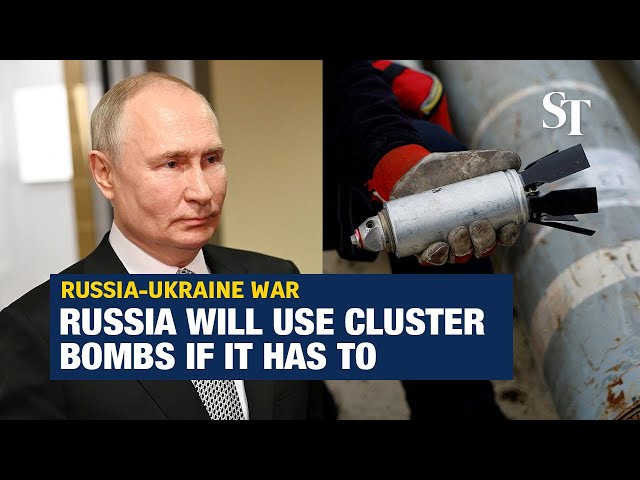 Putin: Russia has cluster bombs and will use them in Ukraine if it has to