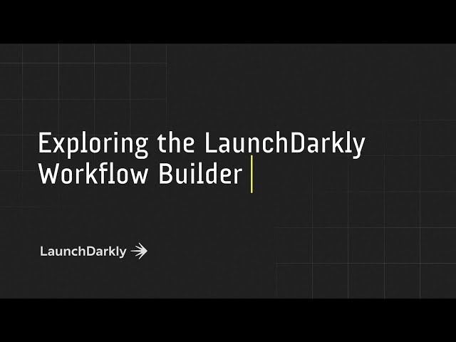 Exploring the LaunchDarkly Workflow builder