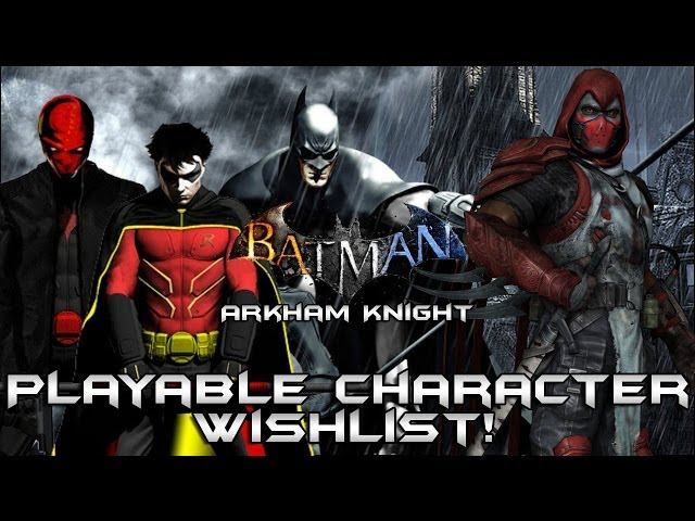 Batman Arkham Knight: Playable Character Wishlist!!!