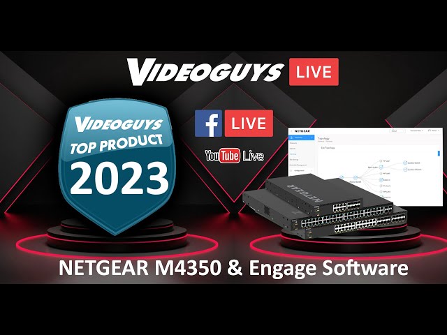 Videoguys Top Products of 2023: NETGEAR M4350 Switches and Engage Software