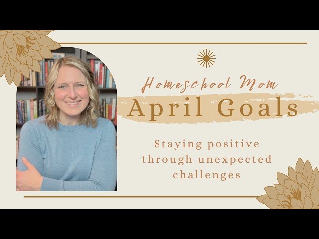 April Homeschool Mom Goals | Big changes ahead...