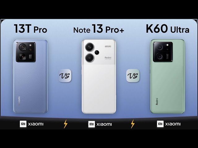 Xiaomi 13T Pro vs Redmi Note 13 Pro+ vs Redmi K60 Ultra | Mobile Nerd