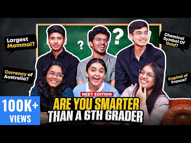 Are NEET Toppers SMARTER Than A Sixth Grader? | Ft. Jahnavi, Akanksha, Dhruv, Mrinal, Haziq, Pranjal