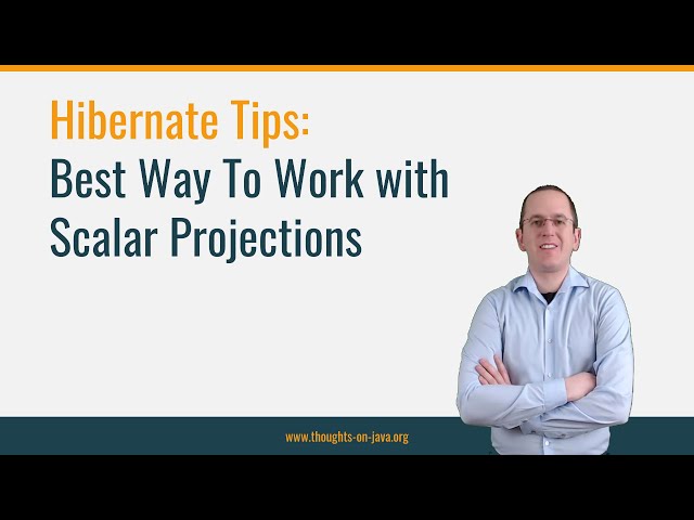 Hibernate Tip: The best way to work with scalar projections