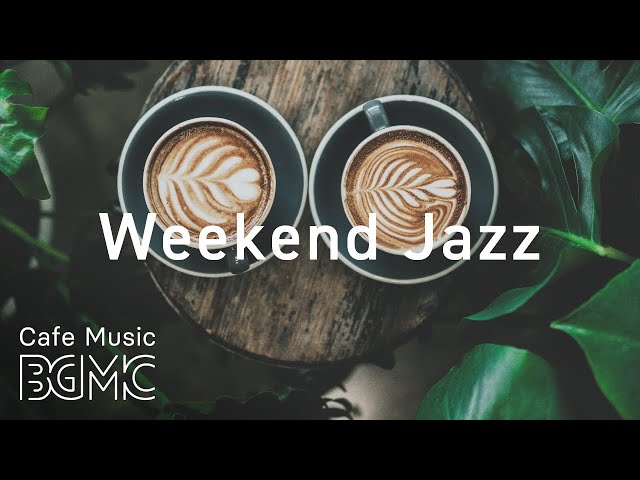 Weekend Jazz Music - Jazz Hiphop & Slow Jazz - Have a Nice Weekend