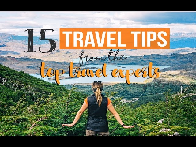 15 TRAVEL TIPS from the TOP TRAVEL EXPERTS