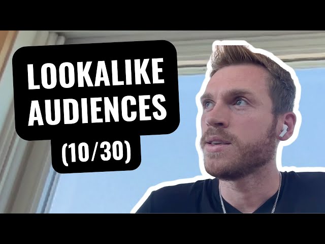 Creating Lookalike Audiences (Day 10/30)