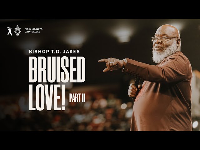 Bruised Love!: Part 2 - Bishop T.D. Jakes