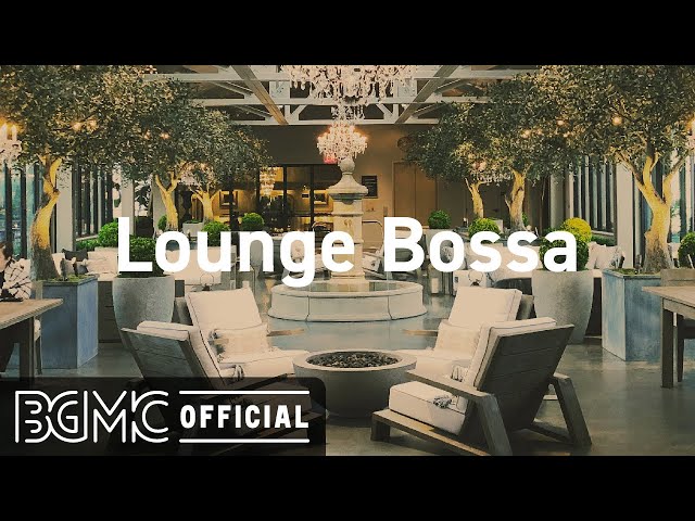 Lounge Bossa: Relax Music - Bossa Nova Cafe Music - Relaxing Jazz & Bosas Nova Instrumental Music