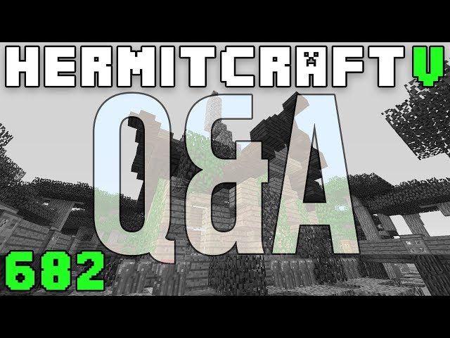 Hermitcraft V 682 Q&A Answers Episode!
