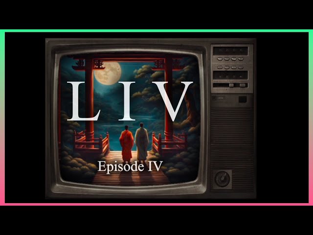 LIV series Episode IV