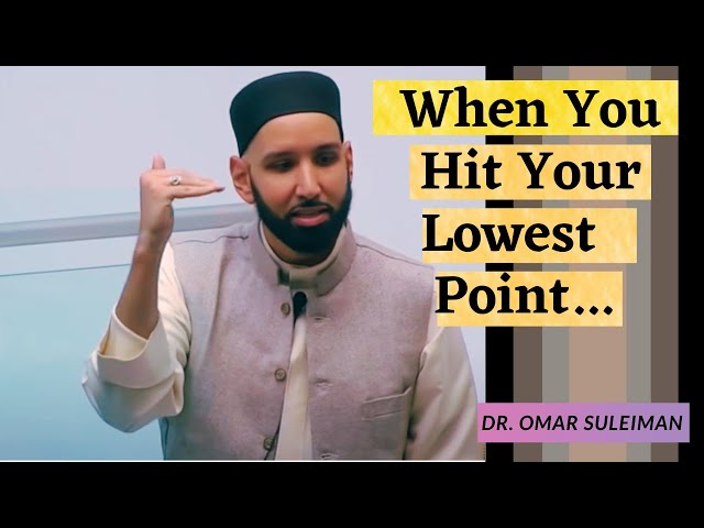 When You Hit Your Lowest Point  |  Dr. Omar Suleiman  |  Dunya & Akhirah
