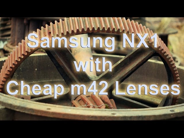 Samsung NX1 with Cheap m42 Lenses