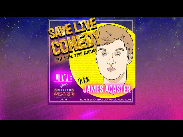 James Acaster - Save Live Comedy at The Clapham Grand