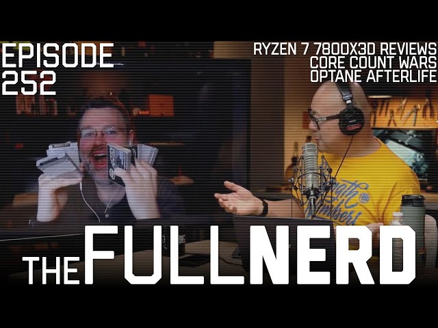 7800X3D Reviews, Core Count Wars, Optane Afterlife & More | The Full Nerd ep. 252