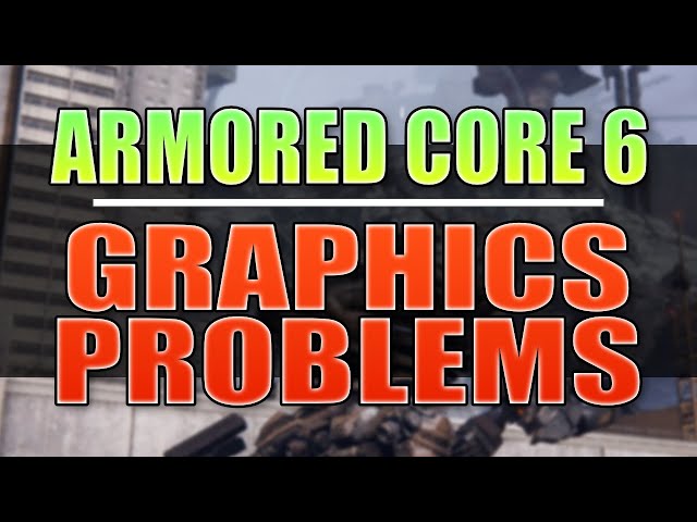 FIX ARMORED CORE 6 FIRES OF RUBICON Graphics Issues/Black Screen Issues On PC