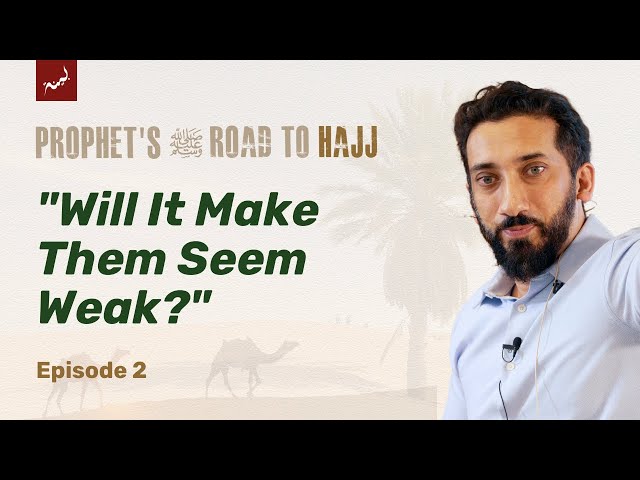 Struggles of Hudaibiyyah Negotiations | Ep 2 | Prophet’s ﷺ Road to Hajj | Nouman Ali Khan