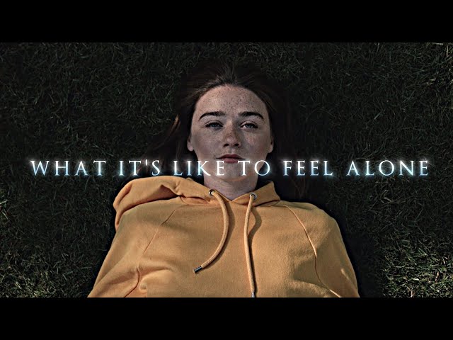 What It's Like To Feel Alone...