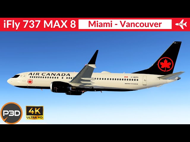 [P3D v5.4] iFly 737-Max 8 Air Canada | Miami to Vancouver | Full flight | 4K Ultra HD